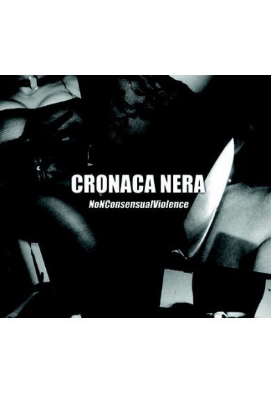 Cronaca Nera "NoNConsensualViolence" cd